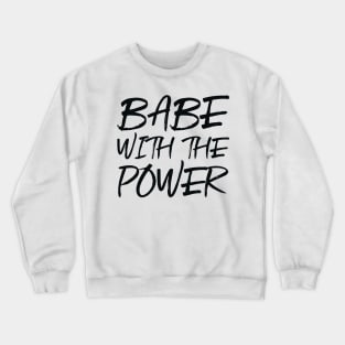 Babe with the power Crewneck Sweatshirt